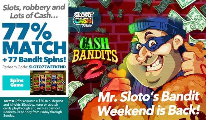 Sloto'Cash Bandit Weekend + 77 Spins